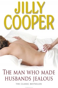 Джилли Купер - The Man Who Made Husbands Jealous