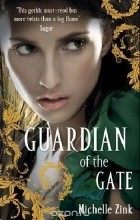 Michelle Zink - Guardian of the Gate