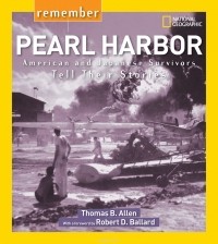 Thomas B. Allen - Remember Pearl Harbor: American and Japanese Survivors Tell Their Stories
