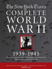 Ричард Овери - New York Times The Complete World War II, 1939-1945, The
