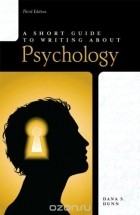 Dana S. Dunn - A Short Guide to Writing About Psychology