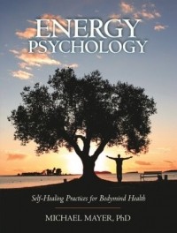 Michael Mayer - Energy Psychology: Self-Healing Practices for Bodymind Health