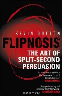 Kevin Dutton - Flipnosis: The Art of Split-Second Persuasion