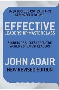 John Adair - Effective Leadership Masterclass (NEW REVISED EDITION)