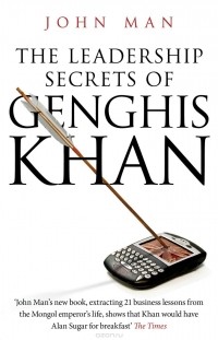 John Man - The Leadership Secrets of Genghis Khan