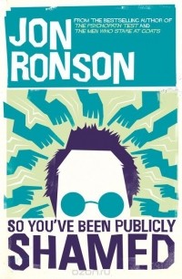Jon Ronson - So You've  Been Publicly Shamed