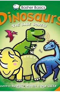 Дэн Грин - Basher Basics: Dinosaurs