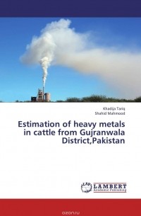  - Estimation of heavy metals in cattle from Gujranwala District,Pakistan