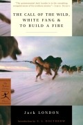 Jack London - The Call of the Wild, White Fang &amp; To Build a Fire (сборник)