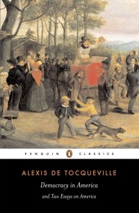 Alexis de Tocqueville - Democracy in America and Two Essays on America