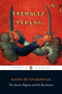 Alexis de Tocqueville - The Ancien Régime and the Revolution