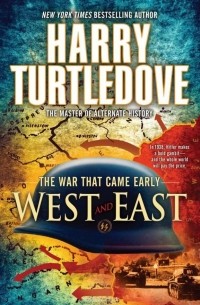 Harry Turtledove - West and East (The War That Came Early, Book Two)