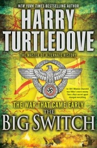 Harry Turtledove - The Big Switch (The War That Came Early, Book Three)