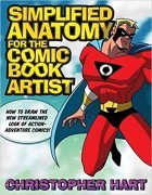 Кристофер Харт - Simplified Anatomy for the Comic Book Artist: How to Draw the New Streamlined Look of Action-Adventure Comics!