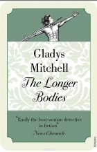 Глэдис Митчелл - The Longer Bodies