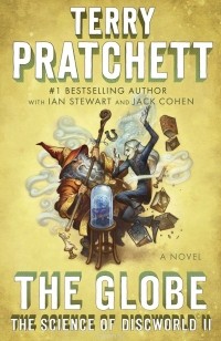  - The Globe: The Science of Discworld II: A Novel