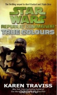 Karen Traviss - Star Wars Republic Commando: True Colours: True Colours v. 3