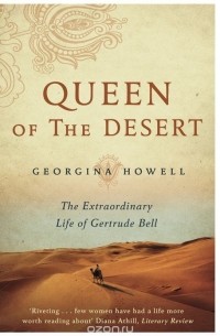 Queen of the Desert: The Extraordinary Life of Gertrude Bell