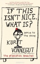 Kurt Vonnegut - If This Isn&#039;t Nice, What Is?