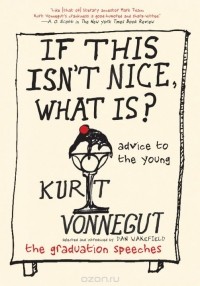 Kurt Vonnegut - If This Isn't Nice, What Is?