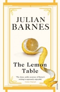 Джулиан Барнс - The Lemon Table