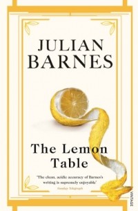 Джулиан Барнс - The Lemon Table