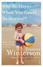 Jeanette Winterson - Why Be Happy When You Could Be Normal?