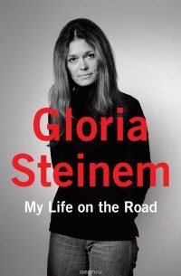 GLORIA STEINEM - MY LIFE ON THE ROAD