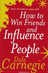 Dale Carnegie - How to Win Friends and Influence People