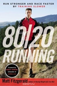 Matt Fitzgerald - 80/20 Running: Run Stronger and Race Faster by Training Slower