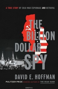 David E. Hoffman - The Billion Dollar Spy