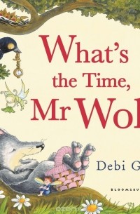 Debi Gliori - What's the Time, Mr Wolf?