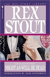 Rex Stout - Might As Well Be Dead