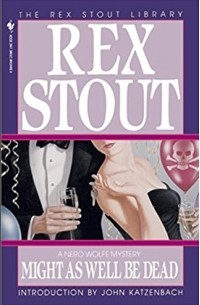 Rex Stout - Might As Well Be Dead