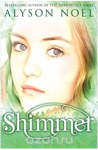 Alyson Noel - A Riley Bloom Novel: Shimmer