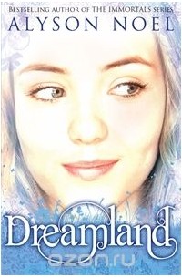 Alyson Noel - A Riley Bloom Novel: Dreamland