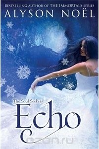 Alyson Noel - The Soul Seekers: Echo