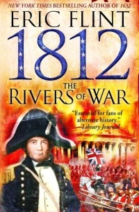 Эрик Флинт - 1812: The Rivers of War