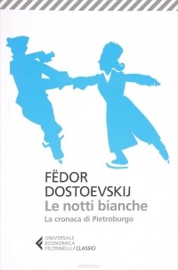 Fedor Dostoevskij - Le notti bianche: La cronaca di Pietroburgo