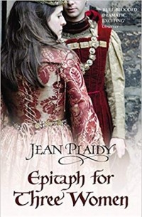 Jean Plaidy - Epitaph for Three Women