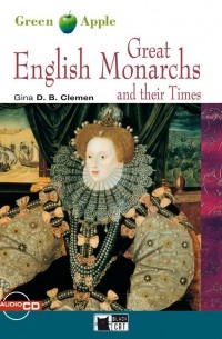 Gina D.B. Clemen - Great English Monarchs and their Times