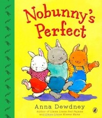 Anna Dewdney - Nobunny's Perfect