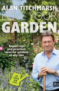 Alan Titchmarsh - Love Your Garden