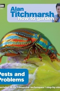 Alan Titchmarsh - Alan Titchmarsh How to Garden: Pests and Problems