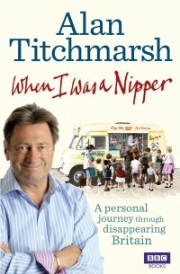 Alan Titchmarsh - When I Was a Nipper