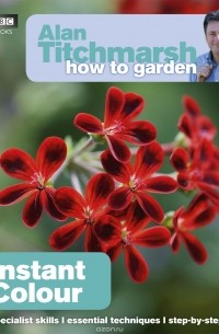 Alan Titchmarsh - Alan Titchmarsh How to Garden: Instant Colour