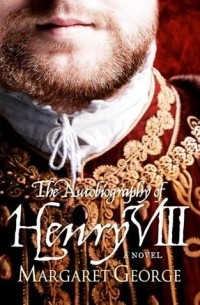 Margaret George - The Autobiography Of Henry VIII
