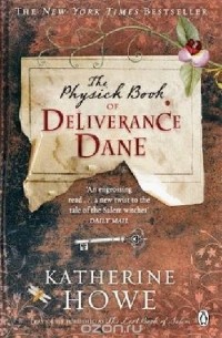 Katherine Howe - The Physick Book of Deliverance Dane