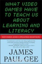 James Paul Gee - What Video Games Have to Teach Us About Learning and Literacy