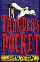 Joan Aiken - In Thunder's Pocket